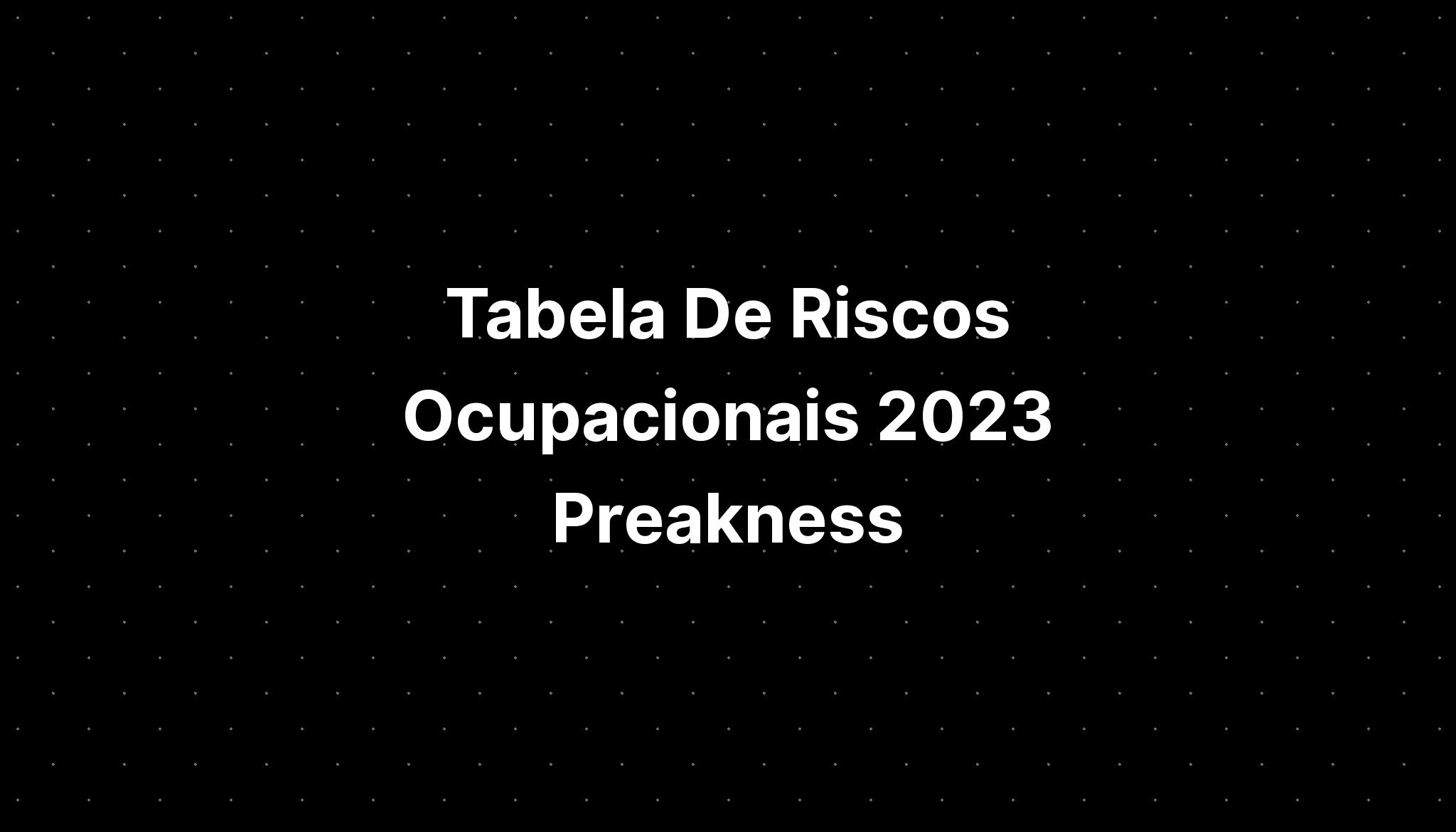 Tabela De Riscos Ocupacionais Preakness Imagesee